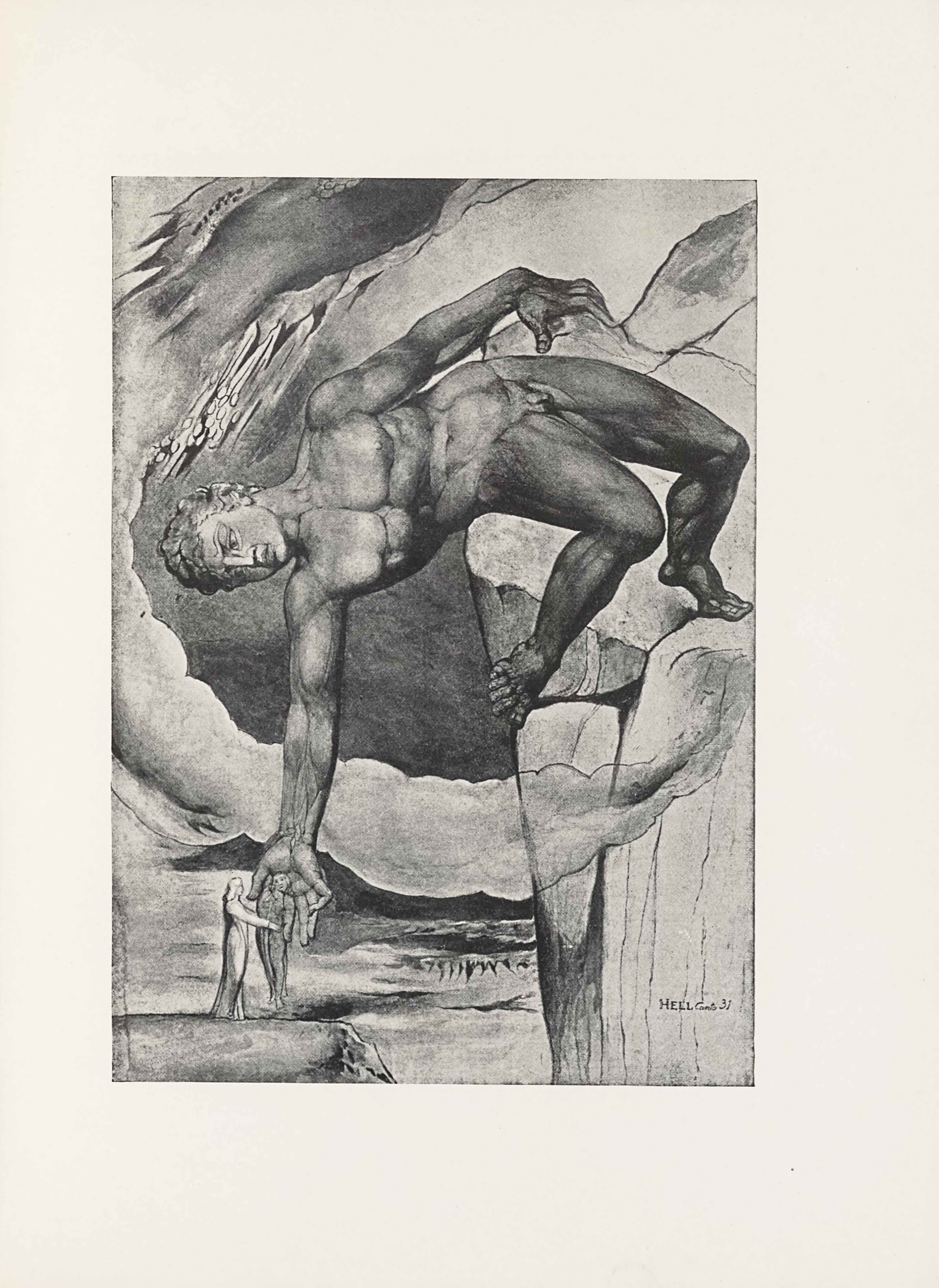 The half-tone reproduction of a water-colour by William Blake is in portrait orientation and is an illustration of a scene in Dante’s Inferno. The image shows the classical Giant, Anteus in Hell, leaning backwards in an impossibly balanced posture on one toe, with one hand on a high rocky outcropping, reaching down to set a figure (Dante) down on a small ledge (the Verge of Cocytus) below, where another figure (Virgil) stands waiting. The naked giant fills the upper centre of the picture plane. In the foreground and the bottom left corner, the small rocky ledge appears just visible within the frame, extending out to almost the halfway point of the image width. Atop the small ledge stands a man facing to the right of the page and visible in profile, wearing a long robe, with his arms extended out in front, reaching toward the man being set down by the Giant (Dante). He appears resting in the gigantic hand of Antaeus. In the bottom right corner the tall rocky outcropping begins, extending to a third of the image width and nearly the entirety of its height. The outcropping has vertical lines drawn to show pieces of rock that are shifted out of line with the structure. Halfway up the height of the outcropping a stream of mist or cloud extends to the left of the page before looping up and back to the right side, leaving a semi-circle of cloud around the exterior of Giant. In the distance between the two rocky ledges lies a barren surface of land, with cracks delineating the flatness. The gigantic man takes up the rest of the space on the upper page. He has his left foot rested on the high rocky outcropping, with his right foot hanging off of the edge closest to the viewer. The rest of his body is leaned back horizontal to the ground. The man’s upper body is twisted to extend his right arm down to hold the figure below. His chest faces the viewer and his left arm clings to a piece of rock on the top edge of the high outcropping. His head is turned to face down below him, and he has a crease between his eyebrows. He has slightly downturned lips, and his nose is scrunched up. He has short wavy hair. He is extremely muscular a. The sky behind the scene is dark, almost black and the semi-circle cloud cuts through with its light colouring. In the bottom right corner is the text: “HELL [caps] Canto 31”
