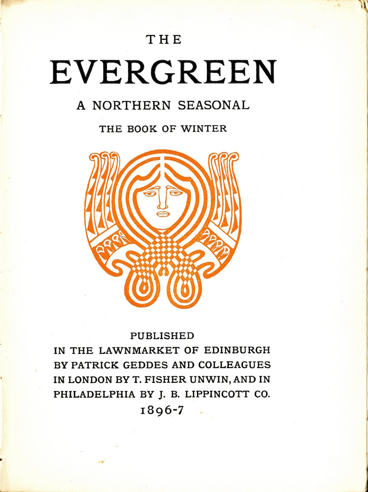 Centered at the top of the page is the title and subtitle all in caps arranged over four lines The "Evergreen A Northern Seasonal The Book of Winter". Centered below this text in reddish orange colored ink is an ornament in the shape of a human face surrounded by a decorative pattern. The face is rendered with simple lines the eyebrows connect to the nose with the mouth underneath The two eyes are also simply outlined with visible lids. Four thick lines surround the face appearing to represent hair. These lines cross over each other under the chin and form two loops at the bottom of the ornament. Where the lines cross over there is a checkered pattern. In the place where the lines loop back up they connect to a decorative pattern that loosely resembles two wings at either side of the face. The ornament is displayed in a portrait orientation with no border. Below the ornament and centered at the bottom of the page the publishing information appears over 6 lines centred and in all caps. Published in the Lawnmarket of Edinburgh by Patrick Geddes and Colleagues in London by T Fisher Unwin and in Philadelphia by J B Lippincott Co 1896 7.