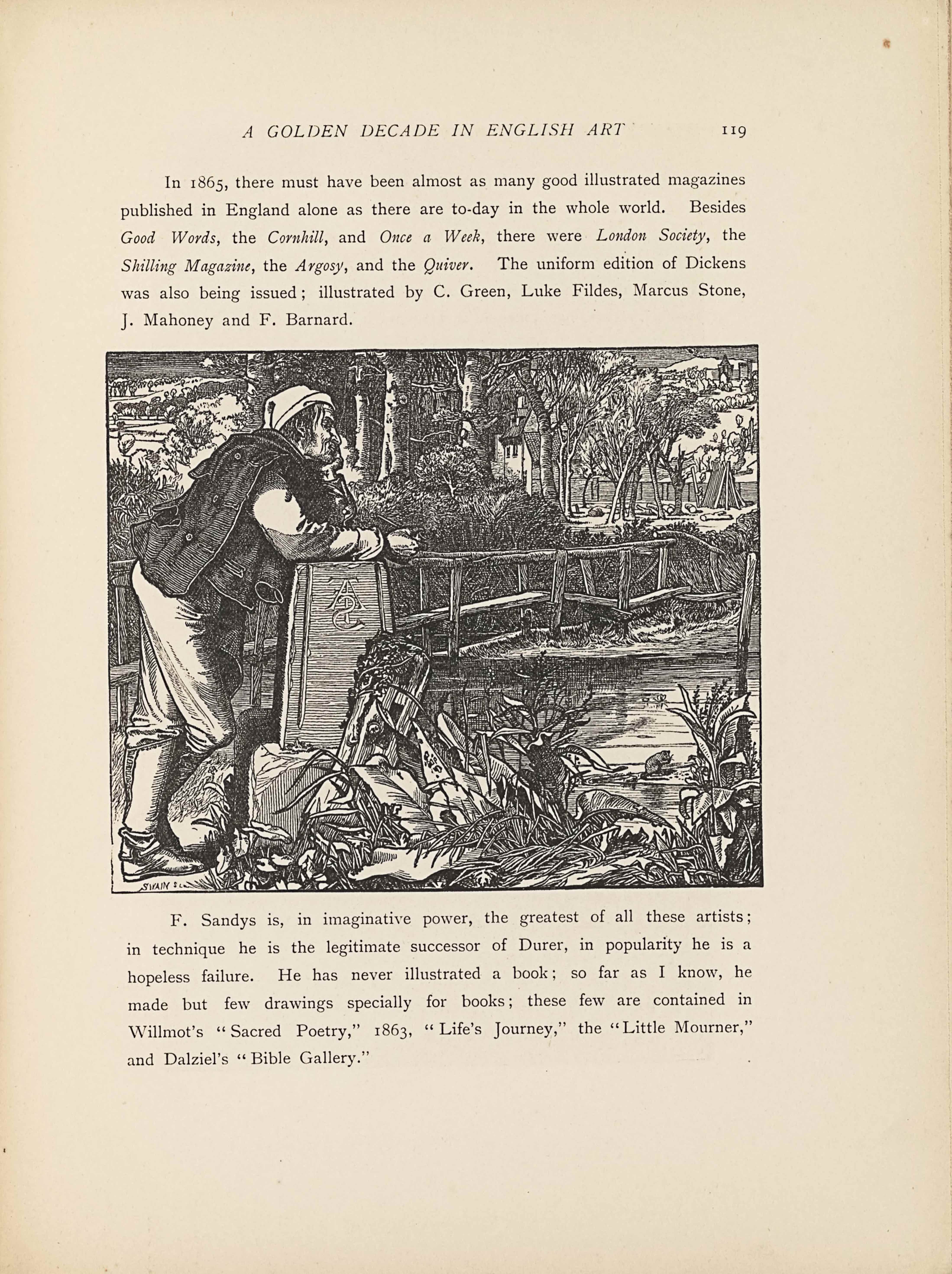 This line-block reproduction of a wood-engraved image appears in landscape orientation. There is one man gazing off into the distance with a detailed landscape illustrated around him. The man stands in the foreground to the left of the page, facing towards the right side and leaned forward onto a tall engraved stone beside a bridge. He takes up about the whole left side of the page in height, and one-quarter of the page width. The man has his right leg wrapped around in front of his left, clothed in knee-high boots and loose pants. He is wearing a long sleeve shirt and has his coat hung over his right shoulder. He has on a long cap and stringy pieces of hair fall forward onto his face, which is visible in profile. His right arm has the forearm resting on the stone, while only his left elbow leans on the stone and left hand cups his left cheek. The stone pillar he leans on rises to about his waist, or three-quarters up from the bottom of the page, and it tapers off slightly towards the top. The pillar has two vertical lines engraved on the outer edges and the letters “F” “A,” and “S”—the artist Frederick Augustus Sandys’ monogram--are engraved backwards on the centre of the block (likely due to a failure to reverse the letters for the wood engraver). A log with plants growing out of it is leaning on the front of the stone pillar. The foreground is otherwise filled with large leaves and reeds. Behind the man on the left and travelling in a line diagonally up towards the right side of the page is a simple wooden bridge. The bridge has railings made of wood pieces running horizontally in two lines with a few vertical support pieces above the bridge base. Water fills the mid-ground underneath the bridge, reflective of the sky in distorted shading. Bushes line the shore on the far side of the bridge, rising up to the man’s shoulder in height on the page. Behind the bushes are trees forming a forest in the central background, and there is a house to the right peeking out between trees. In the top right corner of the page, or the right background, is a less treed area with logs on the ground and a tent set up. There is also a hill lined with some bushes and trees and a few simple buildings before the skyline in the farthest distance. In the top left corner, the left background, there are also trees and hills rising up to meet a thin skyline.