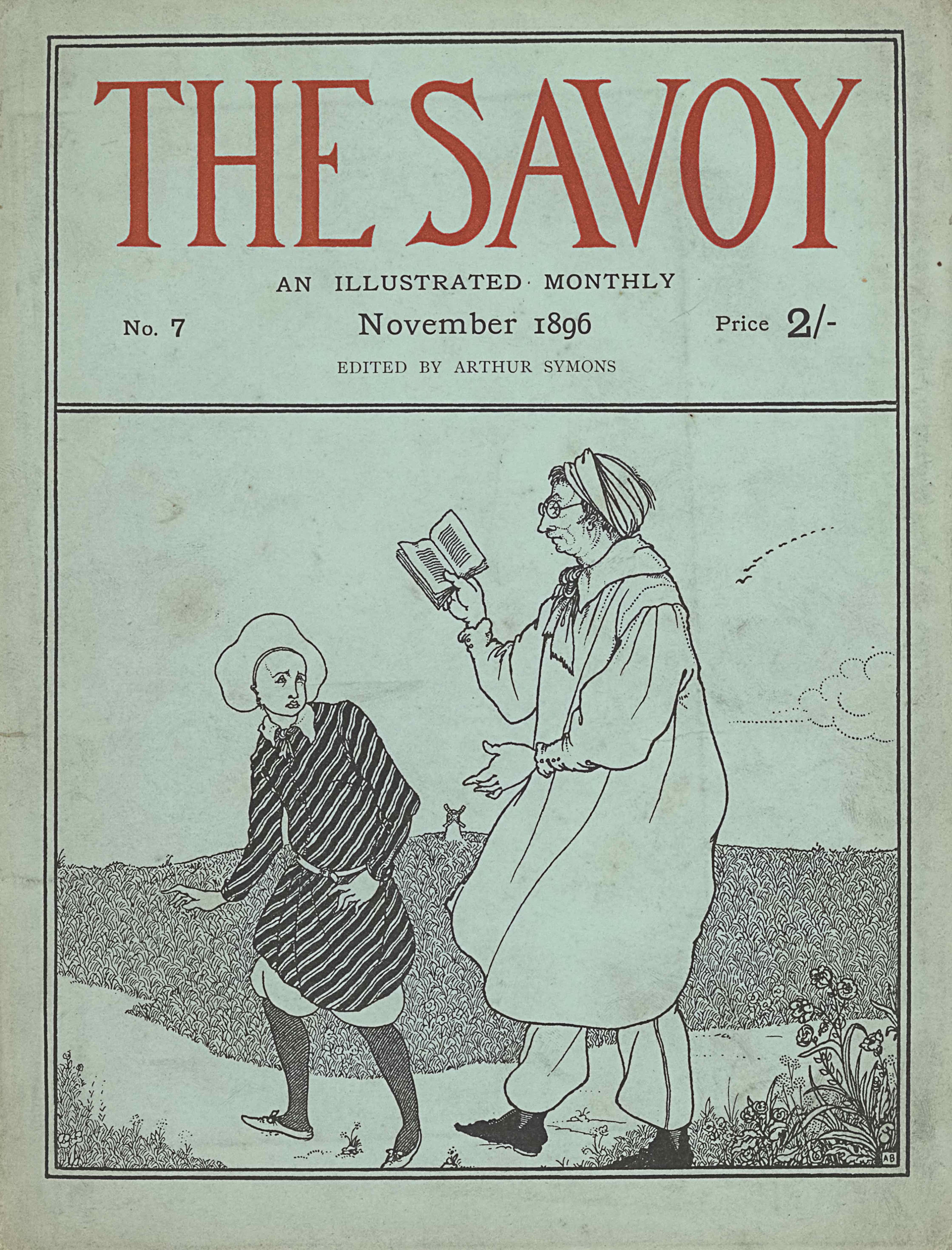 The double-line framed cover, in portrait orientation, combines a line-block reproduction of a pen-and-ink design with letterpress. Across the top of the page appears the title in display type: “THE SAVOY” [large caps]. Below the title is the centred subtitle in a smaller font that reads: “AN ILLUSTRATED MONTHLY” [caps]. On the subsequent line below, left aligned, is “No. 7”. Centred is the date: “November 1896” and right aligned is: “Price 2/-”. On the line below and printed in a lighter font reads: “EDITED BY ARTHUR SYMONS” [small caps]. This publishing information takes up the top third of the cover design, within its own bordered section. The illustration below, occupying two-thirds of the cover design, features two central figures on a pathway curving across the foreground with short plants and grasses in front of the path. The figure on the right is a man facing in profile to the left; he is almost the height of the illustration section of the cover. He stands midstep with his left elbow at his side and his left hand stretched out before him. His right hand is raised to eye-level and in it, he holds an open book. He is wearing a wrap or turban around his head with his hair sticking out the front and back. He is wearing round glasses and has an ascot tied about his neck. His white smock extends just beyond his knees. His white pants are tucked into his back shoes. To his left on the path is a smaller, Pierrot figure, turning back to look up at the first man. Pierrot stands at shoulder height to the first figure. Pierrot has a downturned mouth and downturned eyes. He is wearing a striped tunic that extends to his knees with a thin white belt tied around his waist. The bottoms of his breeches are tucked into knee-length black socks and he has white shoes. Stretching out past the pathway, in the background, is a field that rises to a horizon a third of the way up the page. At the horizon’s edge, centred in the middle ground, stands a four-bladed windmill. The sky is clear other than a few birds in a curving line and a cloud on the right edge. In the foreground on the path stand two figures. Aubrey Beardsley’s initials “AB” [caps] are featured in a white box in the bottom right corner of the image.