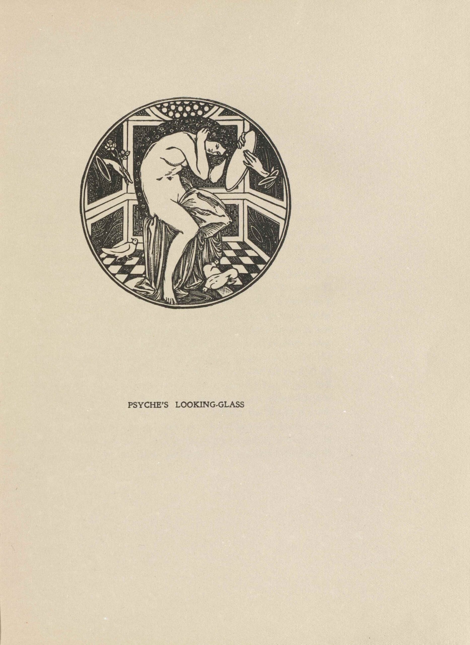 The image is within a small, circular, border and is centered in the upper region of the page. The image is printed in black ink. In the foreground, a naked woman (Psyche) is in a small room with dark, rectangular-paneled walls and checkered black-and-white flooring. She has long dark hair which is decorated with small white flowers. The woman is facing to the right, sitting on a stool draped in cloth, and is looking down into a circular looking glass held by a hand emerging from the wall in front of her on the right side of the room. The hand emerging from the left holds a single flower with a long stem. Three small birds are present on the checkered floor. Two birds are at the woman’s feet. One of them appears to be drinking from a small pond embedded in the middle of the floor. The third bird is in the background left of the image and is looking upwards towards the hand holding a flower.