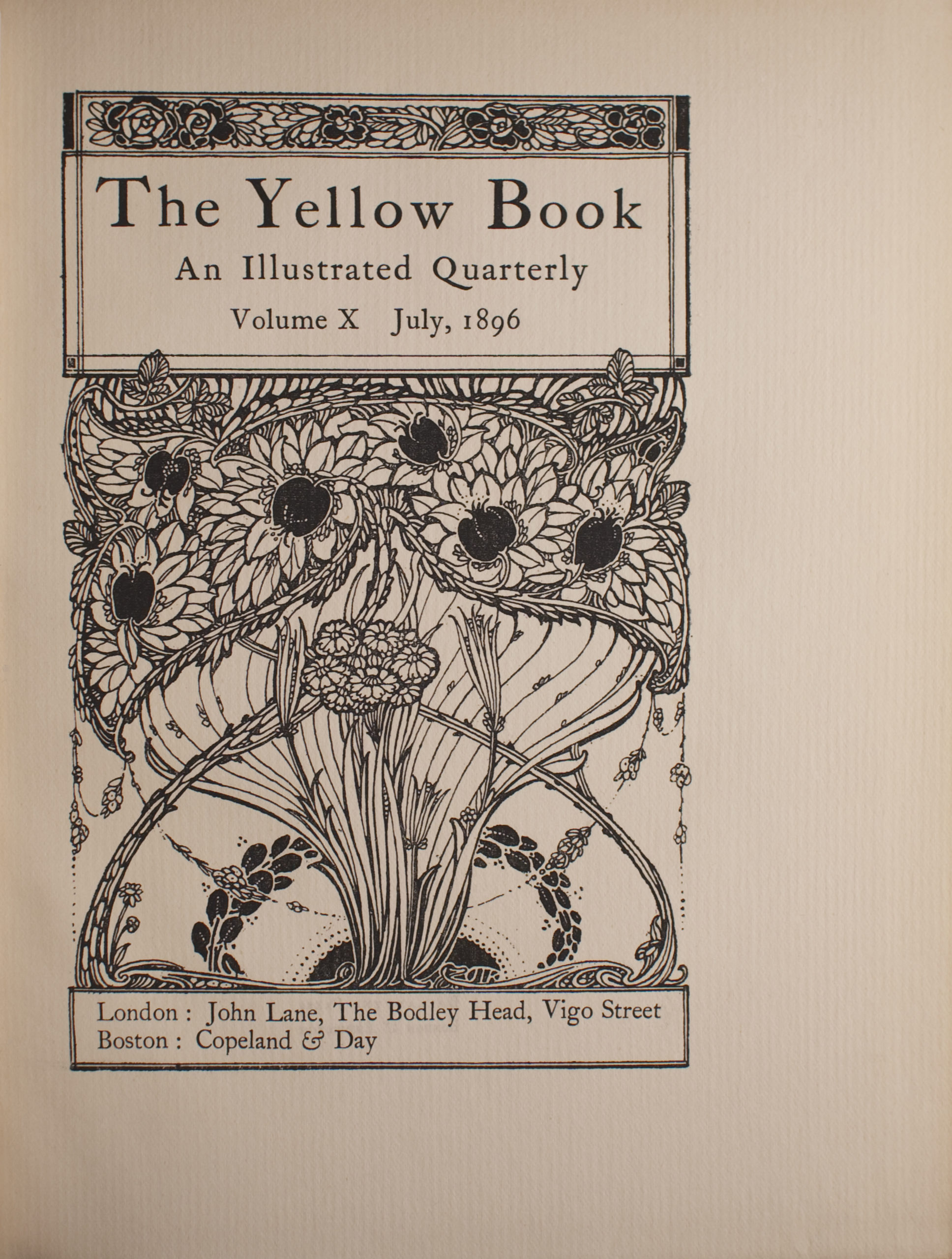 Image is a decorative frame around the publication details There is a decorative frieze of roses at the top of the image just above a banner if text The Yellow Book | An Illustrated Quarterly | Volume X July 1896 Most of page is filled with long-stemmed stylized sunflowers with pomegranate centres Just below the stems at the bottom of the image there is another text banner which is narrower than the first one and contains information on the publishers and location of publication