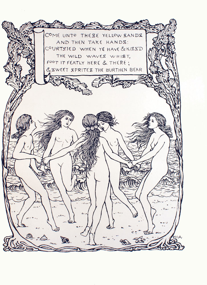 Image is of five naked girls dancing in a circle in the foreground They are all holding hands They are on a beach waves can be seen in the background Three of the girls have long flowing hair the other two have an updo The girl in the centre of the image has three identical seashells in her hair Her back is to us The girl to her right left and front left all have their eyes open There is one starfish and four seashells in various shapes along the bottom of the image The sky is cloudless A border of seaweed is growing around the image framing it as a picture Its roots are growing from the bottom of the image at the top the seaweed splits into many sprigs The sprigs surround a scroll that contains a passage from William Shakespeares The Tempest COME UNTO THESE YELLOW SANDS AND THEN TAKE HANDS COURTSIED WHEN YE HAVE KISSD THE WILD WAVES WHIST FOOT IT FEATLY HERE THERE SWEET SPRITES THE BURTHEN BEAR in capital letters The artists initials HIA are in the bottom right corner The image is vertically displayed